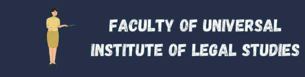 Faculty of Universal Institute of Legal Studies