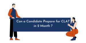 Can a candidate prepare for CLAT in 2 months