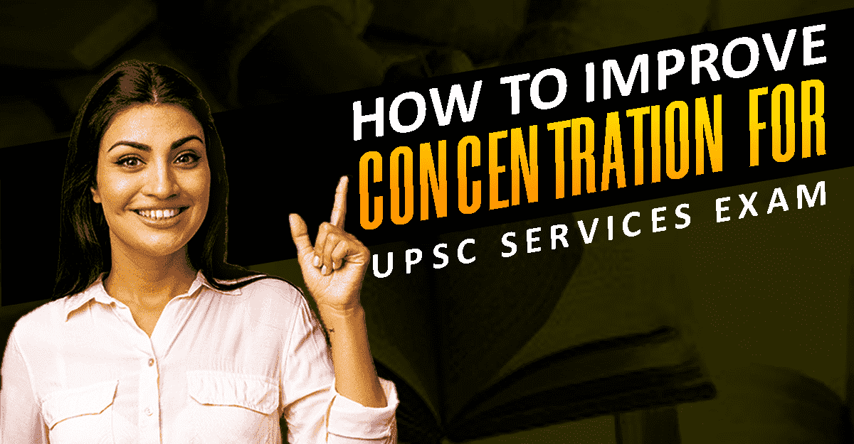 HOW TO IMPROVE CONCENTRATION FOR UPSC SERVICES EXAM
