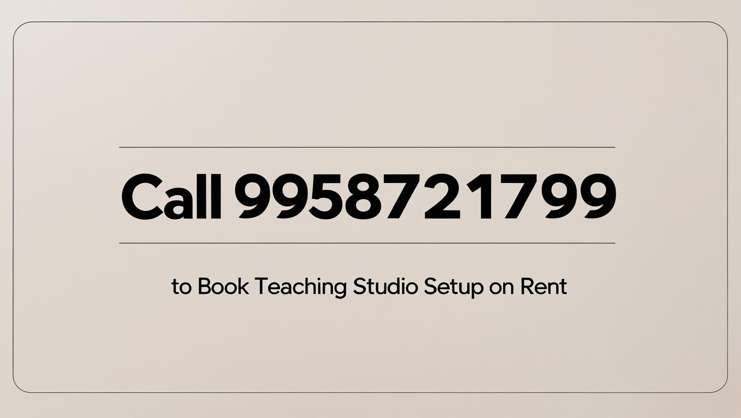 Make an image in which it's written _CALL 9958721799_ To book teaching studio setup on rent_